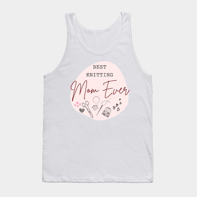 best knitting mom ever Tank Top by For HerHim